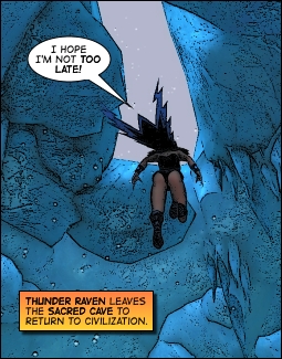 Thunder Raven leaves the Sacred Cave in a hurry.